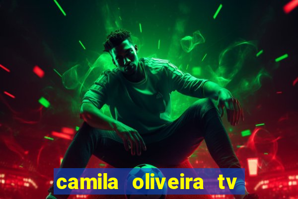 camila oliveira tv bahia idade